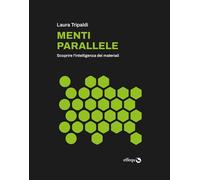 MENTI PARALLELE. SCOPRIRE L'INTELLIGENZA DEI MATERIALI - TRIPALDI LAURA -