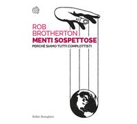 Menti sospettose. Perché siamo tutti complottisti - Brotherton Rob