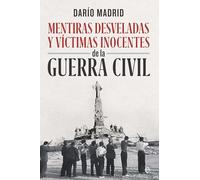 Mentiras desveladas y víctimas inocentes de la Guerra Civil