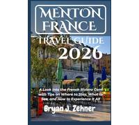 Menton France Travel Guide 2026: A Look into the French Riviera Gem with Tips on Where to Stay, What to See, and How to Experience It All
