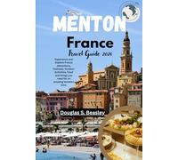 Menton France Travel Guide 2026: Experience and Explore France Attractions, Festivals, Outdoor Activities, Food and things you need for an amazing Vacation time.