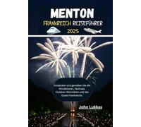 MENTON, FRANKREICH REISEFÜHRER 2025: Entdecken und genießen Sie die Attraktionen, Festivals, Outdoor-Aktivitäten und das Essen Frankreichs