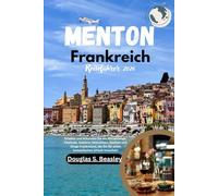 Menton Frankreich Reiseführer 2026: Erleben und erkunden Sie die Attraktionen, Festivals, Outdoor-Aktivitäten, Speisen und Dinge Frankreichs, die Sie für einen fantastischen Urlaub brauchen.