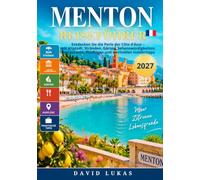 MENTON REISEFÜHRER 2026/2027: Entdecken Sie die Perle der Côte d’Azur - mit Altstadt, Stränden, Gärten, Sehenswürdigkeiten, Restaurants, Ausflügen und wertvollen Insidertipps