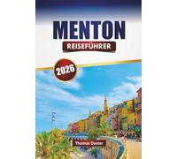 MENTON REISEFÜHRER 2026: Entdecken Sie die wichtigsten Attraktionen, Strände, historischen Sehenswürdigkeiten, die lokale Küche und Reisetipps an der Côte d'Azur