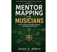 Mentor Mapping for Musicians: How to Choose the Right Influences and Study What They Do