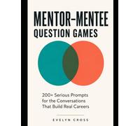 MENTOR-MENTEE QUESTION GAMES: 200+ Serious Prompts for the Conversations That Build Real Careers