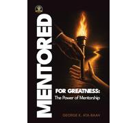MENTORED FOR GREATNESS: The Power of Mentorship