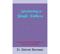 Mentoring a Single Fathers: Turning Fatherhood Challenges into Generational Strength
