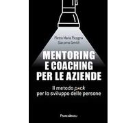 Mentoring e coaching per le aziende. Il metodo Pack per lo sviluppo delle persone