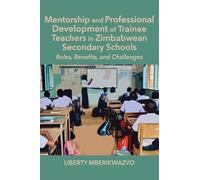 Mentorship and Professional Development of Trainee Teachers in Zimbabwean Secondary Schools: Roles, Benefits, and Challenges