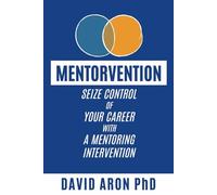 Mentorvention: Seize Control of Your Career with a Mentoring Intervention