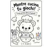 Mentre cucino, tu giochi!: Il mio primo libro di giochi