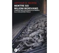 Mentre sei milioni morivano. L'inerzia dell'Occidente di fronte alla soluzione finale
