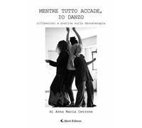 Mentre tutto accade, io danzo. Riflessioni e pratica sulla danzaterapia