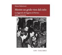 Mentre un grido vien dal cielo. La leggenda del loggione di Parma: storie e memorie