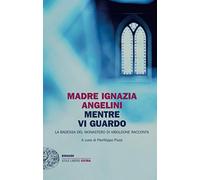 Mentre vi guardo: La badessa del monastero di Viboldone racconta
