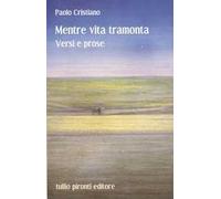 Mentre vita tramonta. Versi e prose