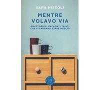 Mentre volavo via. Quattordici racconti tristi che vi faranno stare meglio