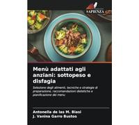Menù adattati agli anziani: sottopeso e disfagia: Selezione degli alimenti, tecniche e strategie di preparazione, raccomandazioni dietetiche e pianificazione dei menu