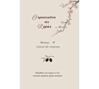 Menu de la semaine & liste de courses: Pour organiser les repas, gagner du temps et alléger la charge mentale