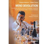 Menù devolution. La sorprendente cucina di Giuseppe Quaranta tra devota territorialità e audace fantasia