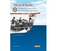 Menu di bordo. Il ricettario e la guida pratica per i cuochi della Regia Marina