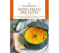 Menu facili per tutti. Ricette veloci e originali per fare bella figura anche con i palati più difficili