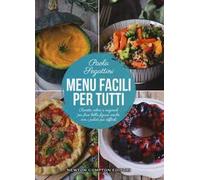 Menu facili per tutti. Ricette veloci e originali per fare bella figura anche con i palati più difficili