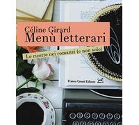Menù letterari. Le ricette nei romanzi (e non solo). Ediz. illustrata