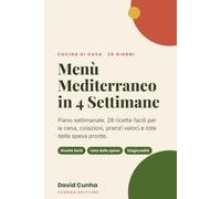 Menù Mediterraneo in 4 Settimane: Piano settimanale, 28 ricette facili per la cena e liste della spesa pronte per mangiare sano ogni giorno