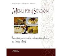 Menu per 4 stagioni. Invenzioni gastronomiche e divagazioni culinarie tra Firenze e Parigi
