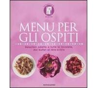 Menu per gli ospiti. Soluzioni adatte a tutte le tavolate, dal buffet al tête-à-tête. Ediz. illustrata