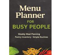 Menu Planner For Busy People: A Meal Organization Workbook with Pantry, Fridge & Freezer Logs, Weekly Layouts, and Flexible Notes Pages