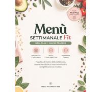 Menù Settimanale Fit: Meal Planner per pianificare i pasti, Macro Tracker per monitorare calorie e macronutrienti e Meal Prep passo a passo per organizzare la settimana | Wellness