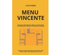 Menu Vincente: Tecniche e Strategie di persuasione nel Menu, per vendere di più, per guadagnare di più, per la migliore esperienza dei clienti