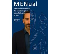 MENual: The Owner’s Manual for Mastering the Art of Life With a Man