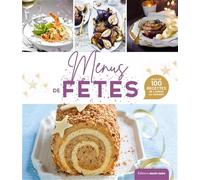 Menus de fêtes: Plus de 100 recettes de l'apéro au dessert