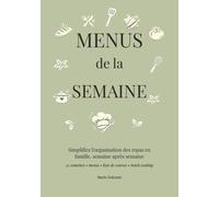 MENUS DE LA SEMAINE: 52 semaines pour planifier les repas et organiser les courses