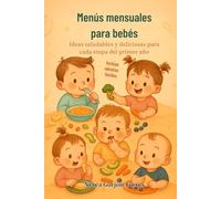 MENÚS MENSUALES PARA BEBÉS: IDEAS SALUDABLES Y DELICIOSAS PARA CADA ETAPA DEL PRIMER AÑO