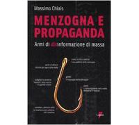 Menzogna e propaganda. Armi di disinformazione di massa - Chiais Massimo