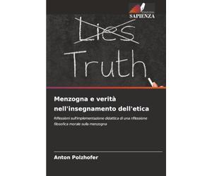Menzogna e verità nell'insegnamento dell'etica: Riflessioni sull'implementazione didattica di una riflessione filosofica morale sulla menzogna