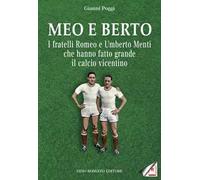 Meo e Berto. I fratelli Romeo e Umberto Menti che hanno fatto grande il calcio vicentino