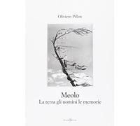 Libri Oliviero Pillon - Meolo. La Terra Gli Uomini Le Memorie