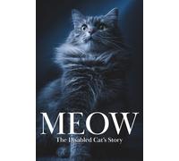 MEOW: A Disabled Cat's Story - The Book All Cats Should Read, Written By a Cat