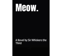 Meow.: A Novel by Sir Whiskers the Third