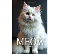 Meow A Novel Written by a Cat: For Cat Lovers