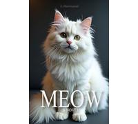 Meow A Novel Written by a Cat: For Cat Lovers