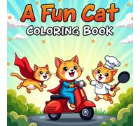Meow in Motion: A Fun Cat Coloring Book for Kids: Funny Felines Driving, Flying & Cooking - A Whimsical Meow Adventure Coloring Book