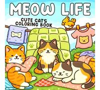Meow Life Coloring Book: Funny and Adorable Cat Moments Coloring Pages for Adults, Teens to Color & Enjoy Stress-Free Feline Fun